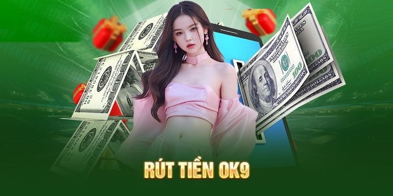 Hướng dẫn rút tiền OK9 qua 2 hình thức ngân hàng và ví điện tử